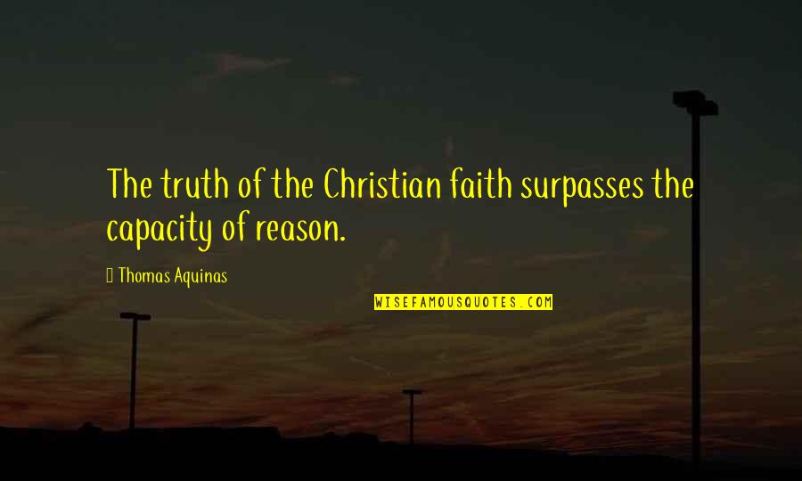 Fredrickson Quotes By Thomas Aquinas: The truth of the Christian faith surpasses the Fredrickson Quotes By Thomas Aquinas: The truth of the Christian faith surpasses the