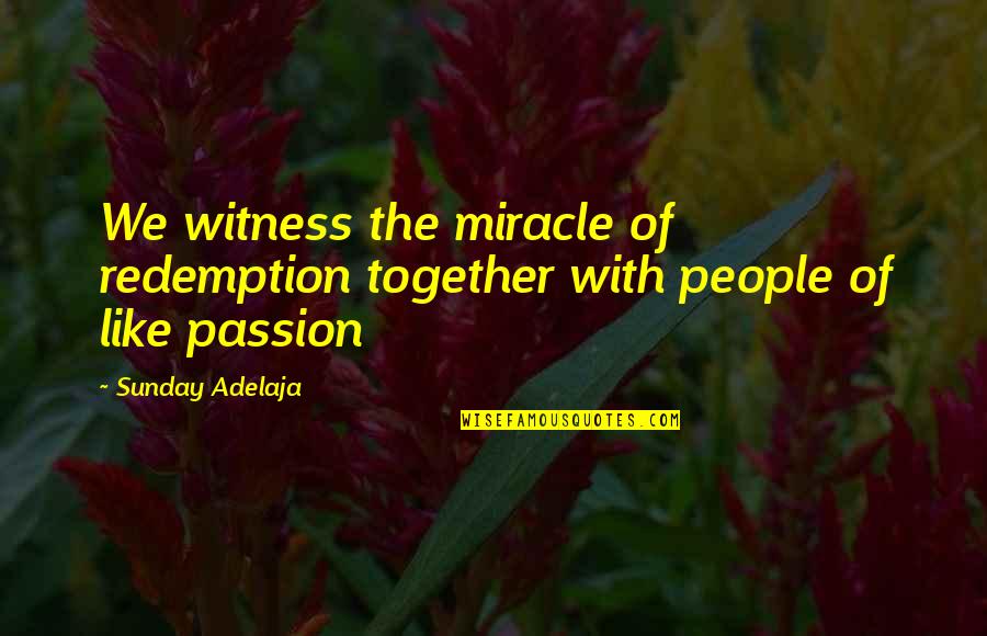 Fredrickson Ranch Quotes By Sunday Adelaja: We witness the miracle of redemption together with