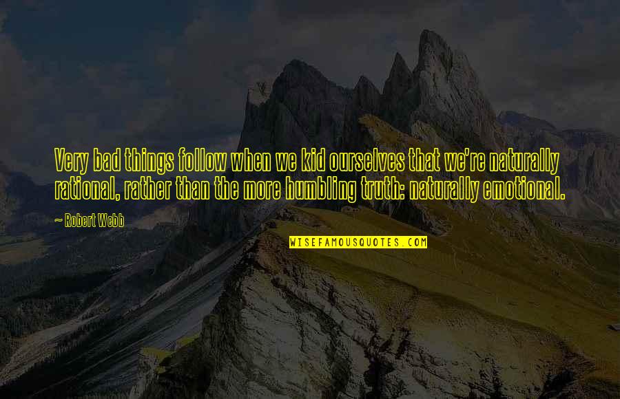 Fredricksons Appliances Quotes By Robert Webb: Very bad things follow when we kid ourselves Fredricksons Appliances Quotes By Robert Webb: Very bad things follow when we kid ourselves