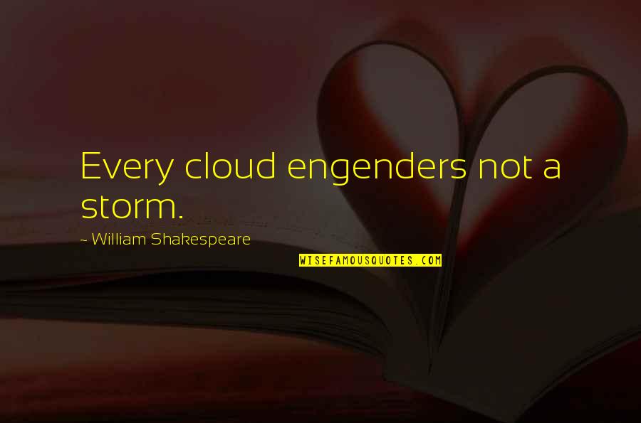 Fredricsons Quotes By William Shakespeare: Every cloud engenders not a storm.