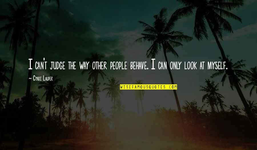 Fredrik Bachman Quotes By Cyndi Lauper: I can't judge the way other people behave.
