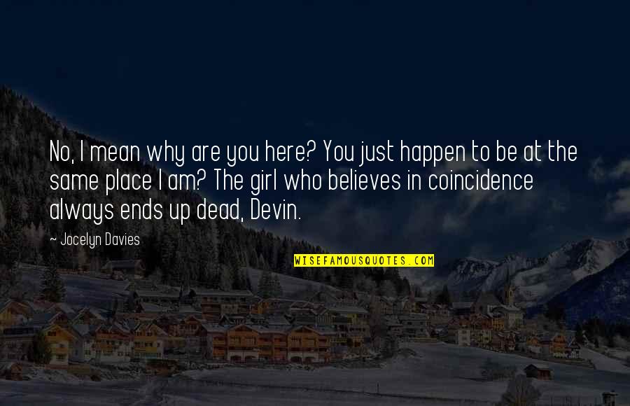 Fredrik Bachman Quotes By Jocelyn Davies: No, I mean why are you here? You Fredrik Bachman Quotes By Jocelyn Davies: No, I mean why are you here? You