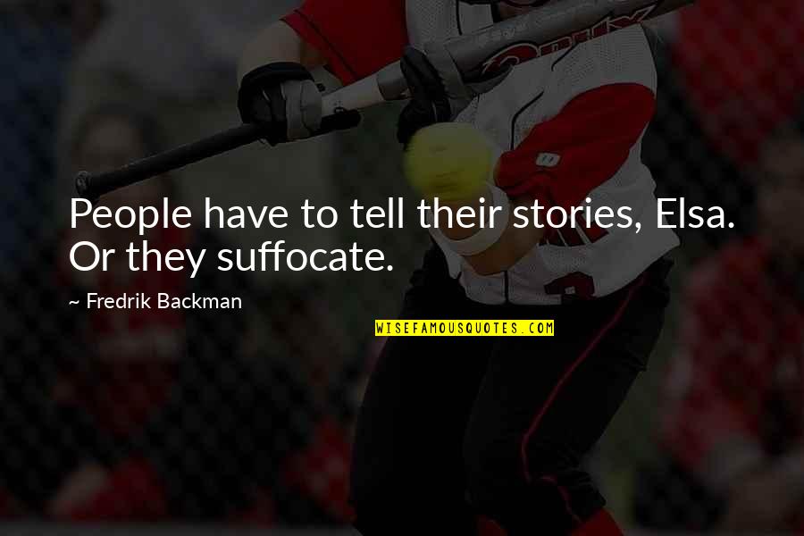 Fredrik Backman Quotes By Fredrik Backman: People have to tell their stories, Elsa. Or