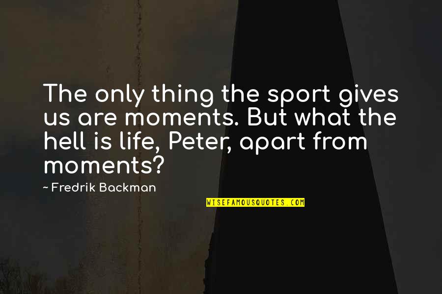 Fredrik Backman Quotes By Fredrik Backman: The only thing the sport gives us are