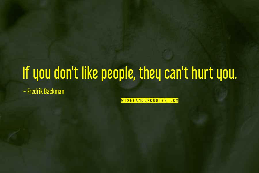 Fredrik Backman Quotes By Fredrik Backman: If you don't like people, they can't hurt
