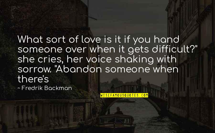 Fredrik Backman Quotes By Fredrik Backman: What sort of love is it if you