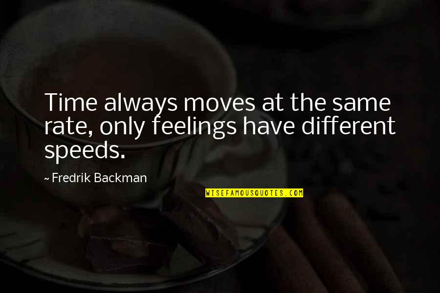 Fredrik Backman Quotes By Fredrik Backman: Time always moves at the same rate, only