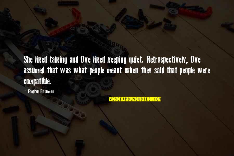 Fredrik Backman Quotes By Fredrik Backman: She liked talking and Ove liked keeping quiet.