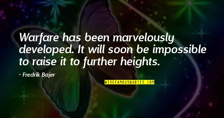 Fredrik Bajer Quotes By Fredrik Bajer: Warfare has been marvelously developed. It will soon Fredrik Bajer Quotes By Fredrik Bajer: Warfare has been marvelously developed. It will soon