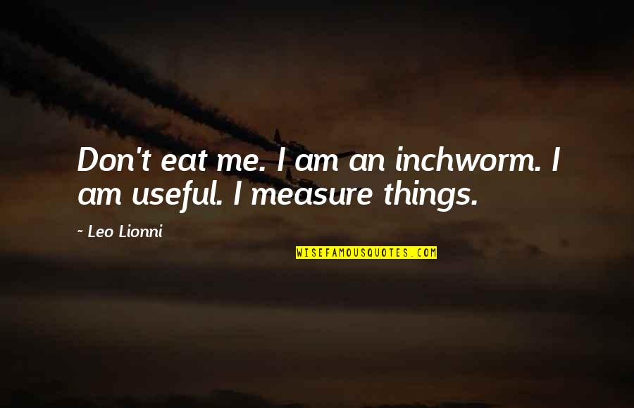 Fredrik Nael Quotes By Leo Lionni: Don't eat me. I am an inchworm. I