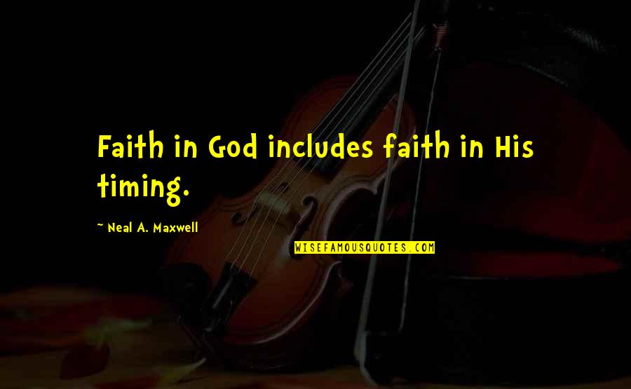 Fredrik Reinfeldt Quotes By Neal A. Maxwell: Faith in God includes faith in His timing. Fredrik Reinfeldt Quotes By Neal A. Maxwell: Faith in God includes faith in His timing.