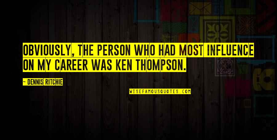 Fredriks Fika Quotes By Dennis Ritchie: Obviously, the person who had most influence on
