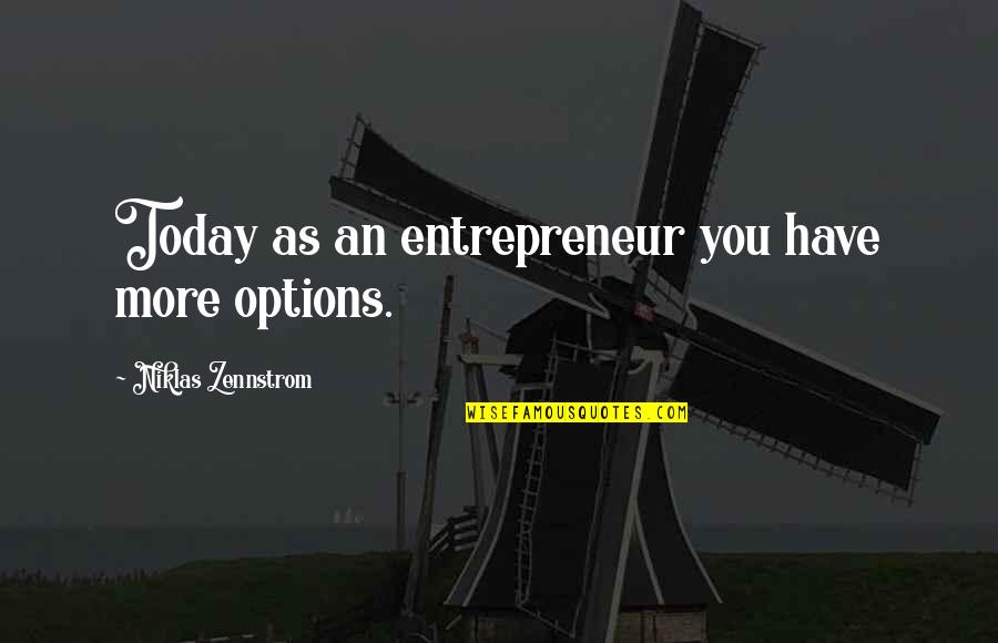 Fredriks Fika Quotes By Niklas Zennstrom: Today as an entrepreneur you have more options. Fredriks Fika Quotes By Niklas Zennstrom: Today as an entrepreneur you have more options.