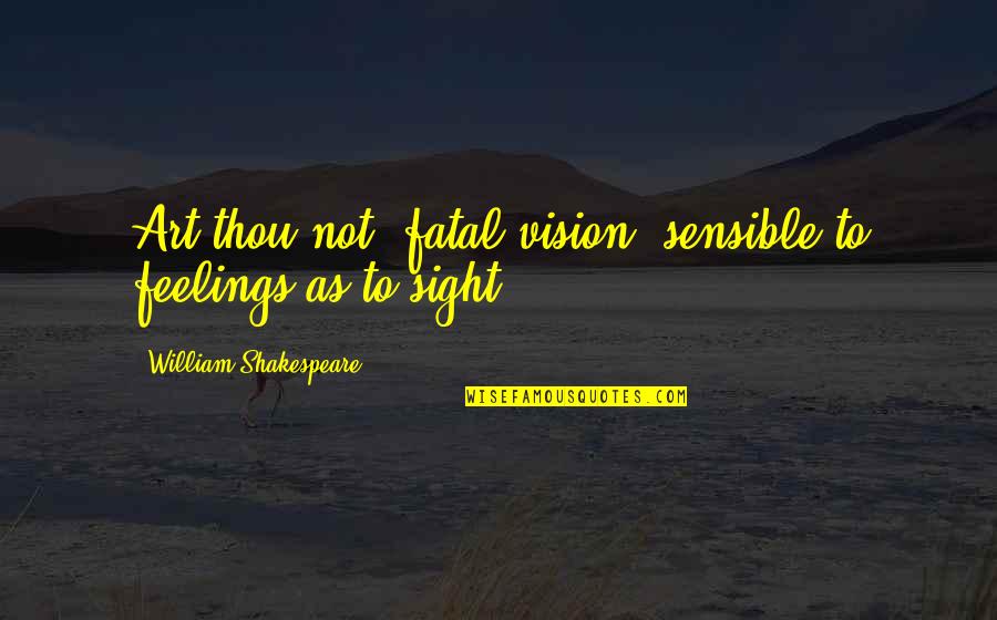 Fredriksen Susan Quotes By William Shakespeare: Art thou not, fatal vision, sensible to feelings