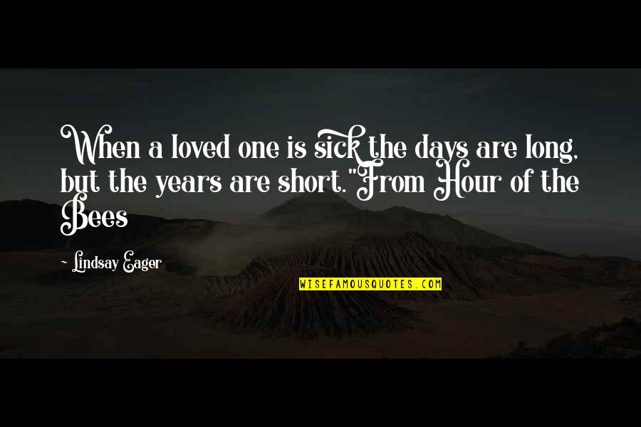 Fredriksson Roxette Quotes By Lindsay Eager: When a loved one is sick the days Fredriksson Roxette Quotes By Lindsay Eager: When a loved one is sick the days