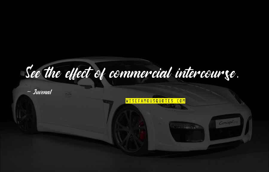 Fredriksstad Quotes By Juvenal: See the effect of commercial intercourse.