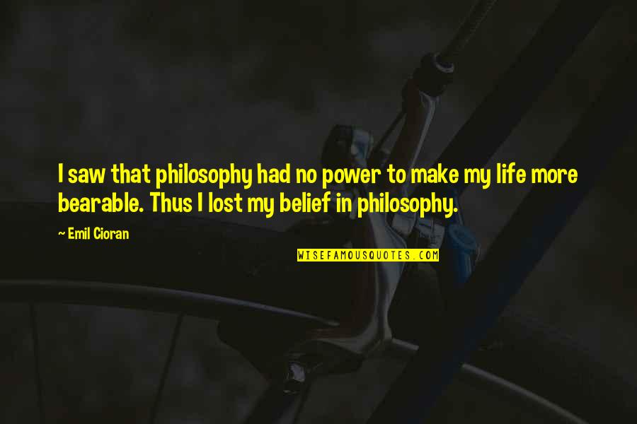 Fredrikstad Sentrum Quotes By Emil Cioran: I saw that philosophy had no power to Fredrikstad Sentrum Quotes By Emil Cioran: I saw that philosophy had no power to