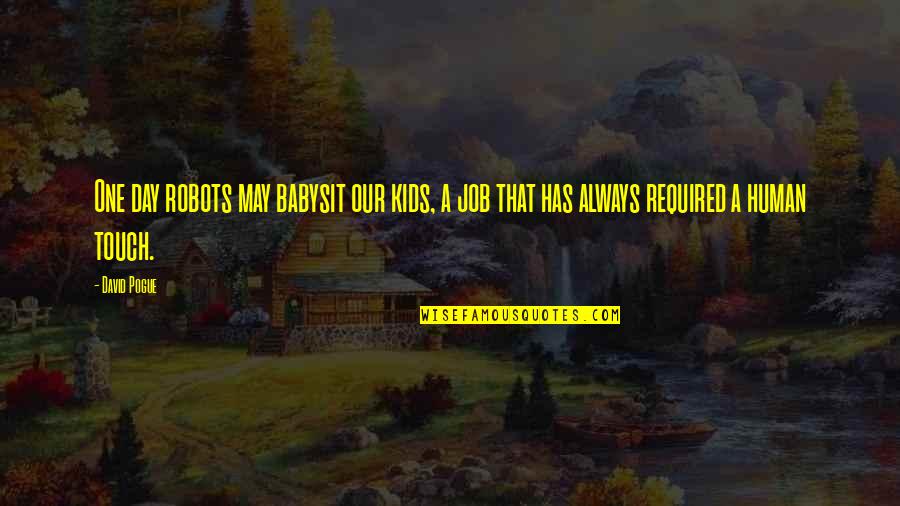 Fredson Bitterman Quotes By David Pogue: One day robots may babysit our kids, a