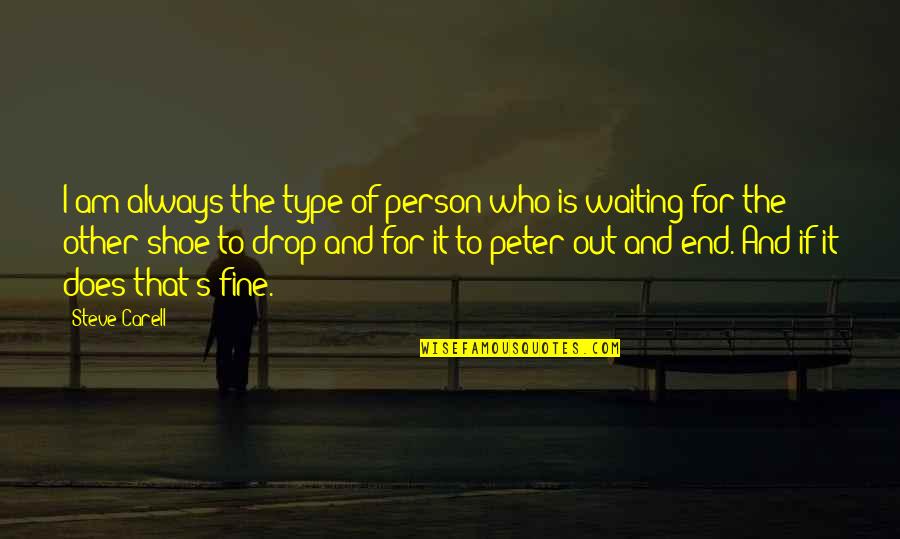 Fredson Bitterman Quotes By Steve Carell: I am always the type of person who Fredson Bitterman Quotes By Steve Carell: I am always the type of person who