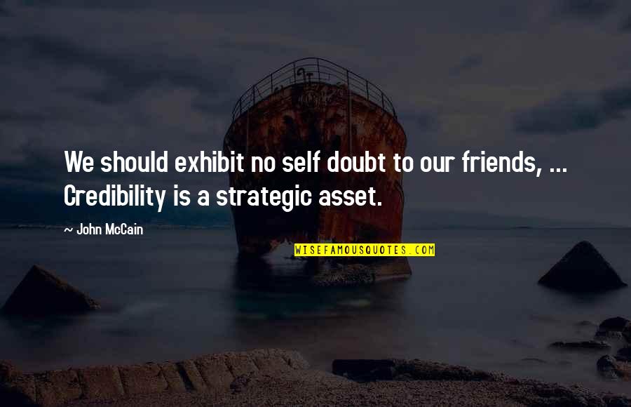 Fredson Statmore Quotes By John McCain: We should exhibit no self doubt to our
