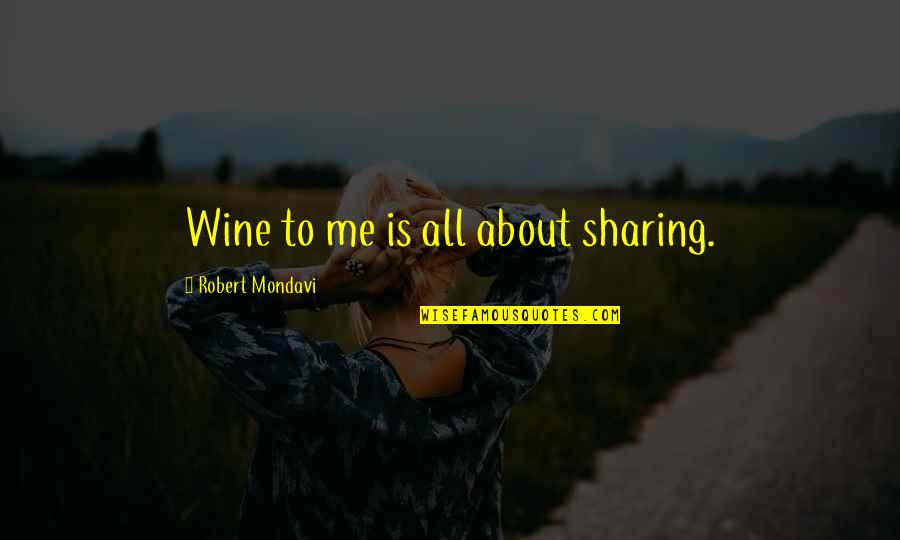 Fredson Statmore Quotes By Robert Mondavi: Wine to me is all about sharing. Fredson Statmore Quotes By Robert Mondavi: Wine to me is all about sharing.