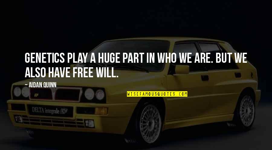Free 2 Play Quotes By Aidan Quinn: Genetics play a huge part in who we