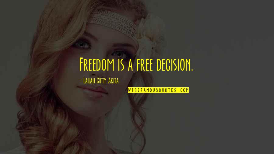 Free Advice Quotes By Lailah Gifty Akita: Freedom is a free decision.