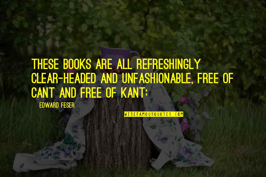 Free And Clear Quotes By Edward Feser: These books are all refreshingly clear-headed and unfashionable,