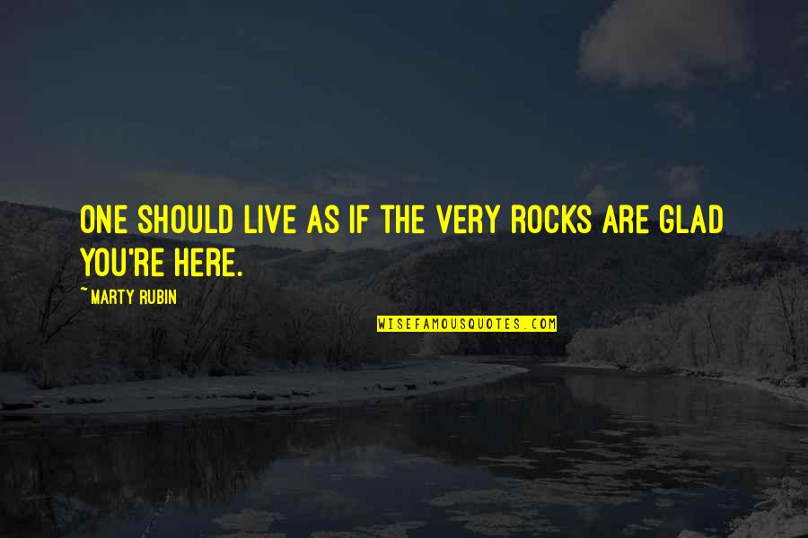Free And Clear Quotes By Marty Rubin: One should live as if the very rocks