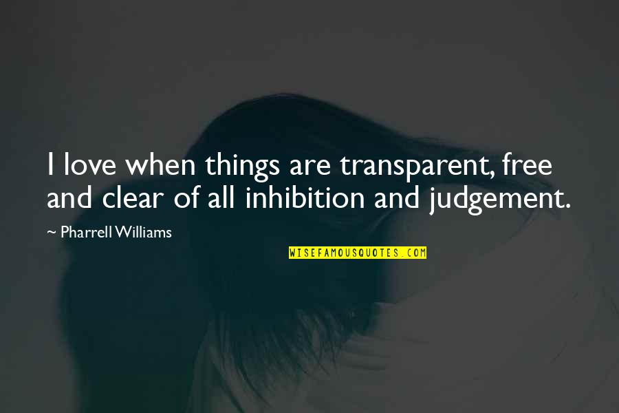 Free And Clear Quotes By Pharrell Williams: I love when things are transparent, free and