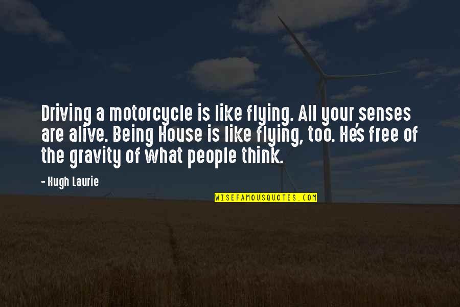 Free And Flying Quotes By Hugh Laurie: Driving a motorcycle is like flying. All your