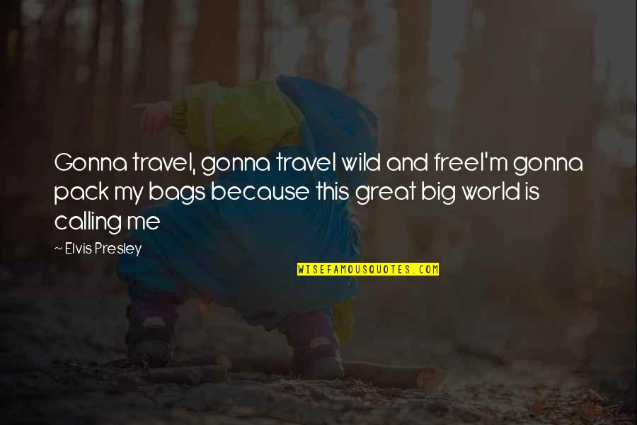 Free And Wild Quotes By Elvis Presley: Gonna travel, gonna travel wild and freeI'm gonna