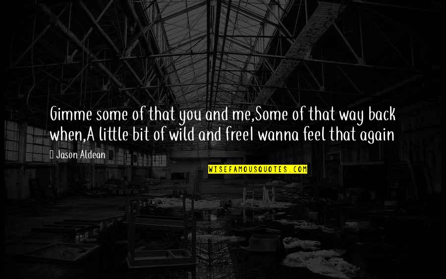 Free And Wild Quotes By Jason Aldean: Gimme some of that you and me,Some of