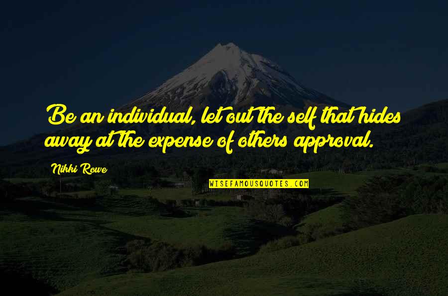 Free And Wild Quotes By Nikki Rowe: Be an individual, let out the self that