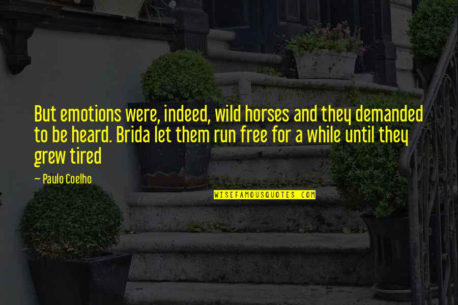 Free And Wild Quotes By Paulo Coelho: But emotions were, indeed, wild horses and they