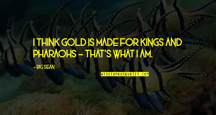 Free Apps Inspirational Quotes By Big Sean: I think gold is made for kings and