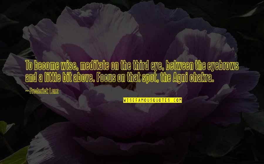 Free Arca Quotes By Frederick Lenz: To become wise, meditate on the third eye, Free Arca Quotes By Frederick Lenz: To become wise, meditate on the third eye,