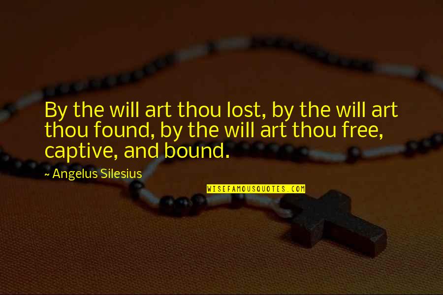 Free Art Quotes By Angelus Silesius: By the will art thou lost, by the Free Art Quotes By Angelus Silesius: By the will art thou lost, by the