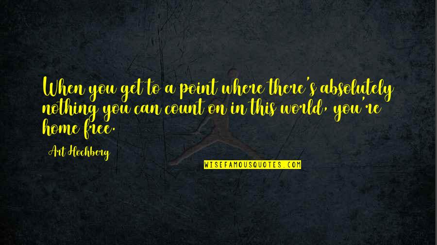 Free Art Quotes By Art Hochberg: When you get to a point where there's Free Art Quotes By Art Hochberg: When you get to a point where there's