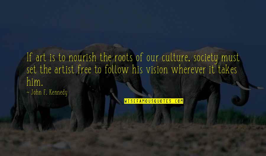 Free Art Quotes By John F. Kennedy: If art is to nourish the roots of Free Art Quotes By John F. Kennedy: If art is to nourish the roots of