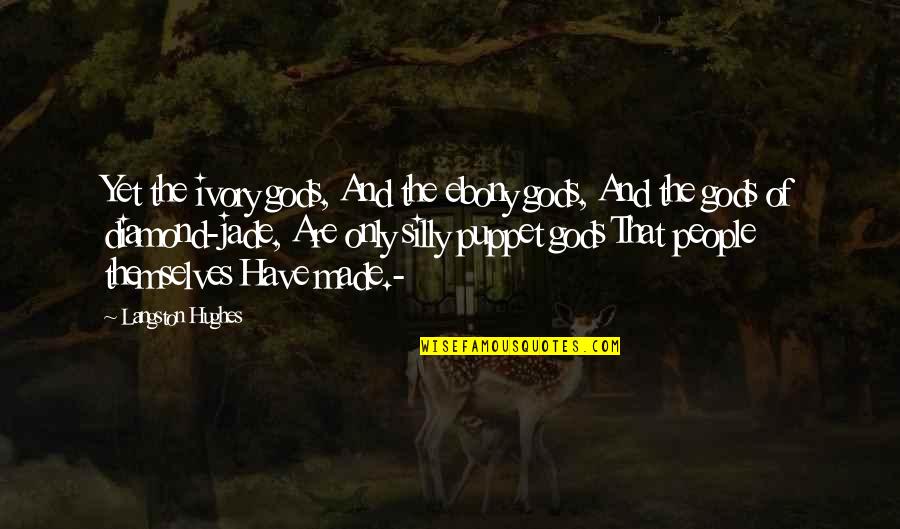 Free Art Quotes By Langston Hughes: Yet the ivory gods, And the ebony gods, Free Art Quotes By Langston Hughes: Yet the ivory gods, And the ebony gods,