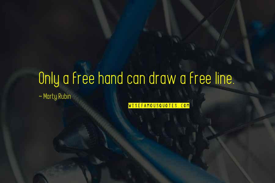 Free Art Quotes By Marty Rubin: Only a free hand can draw a free Free Art Quotes By Marty Rubin: Only a free hand can draw a free