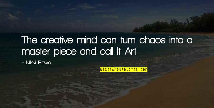 Free Art Quotes By Nikki Rowe: The creative mind can turn chaos into a