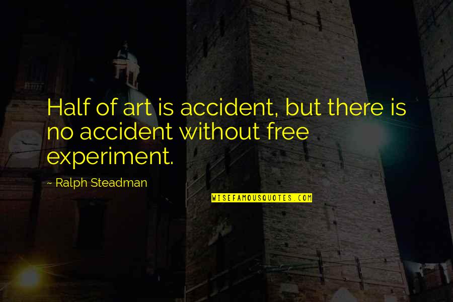 Free Art Quotes By Ralph Steadman: Half of art is accident, but there is
