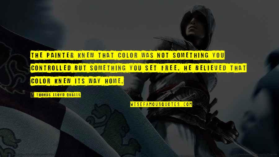 Free Art Quotes By Thomas Lloyd Qualls: The painter knew that color was not something Free Art Quotes By Thomas Lloyd Qualls: The painter knew that color was not something