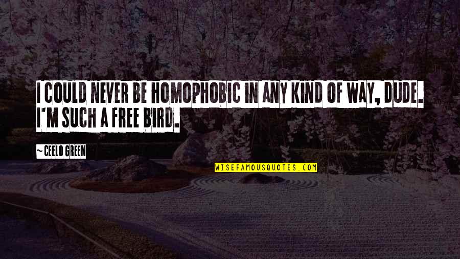 Free As Bird Quotes By CeeLo Green: I could never be homophobic in any kind