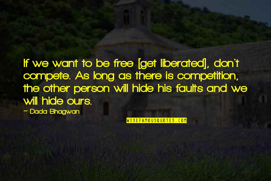 Free As Quotes By Dada Bhagwan: If we want to be free [get liberated],