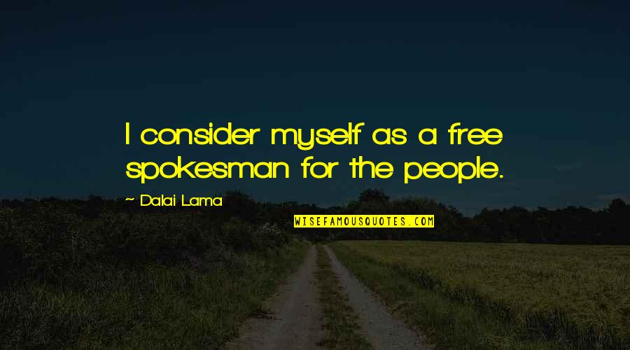 Free As Quotes By Dalai Lama: I consider myself as a free spokesman for