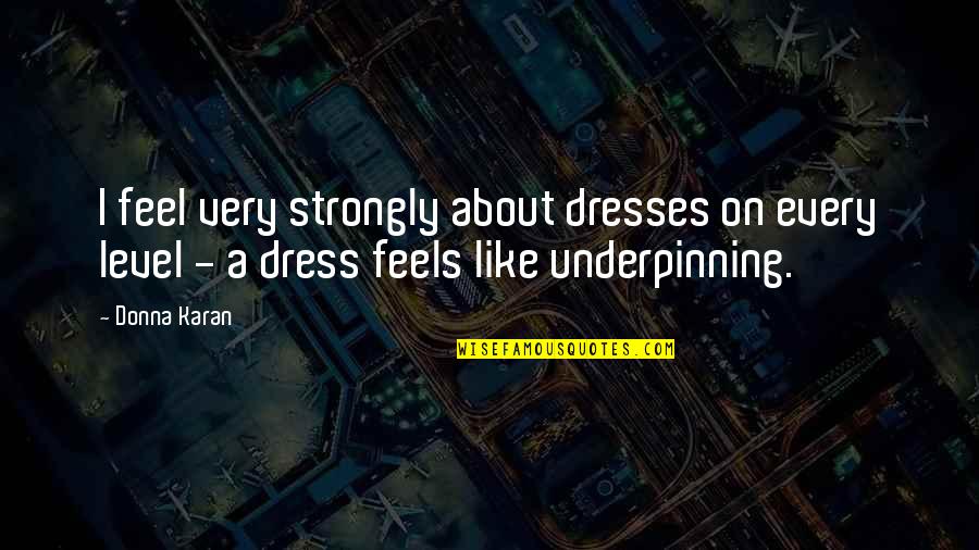 Free Association Quotes By Donna Karan: I feel very strongly about dresses on every