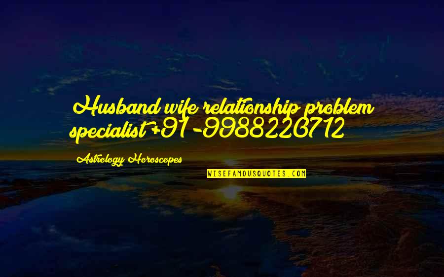Free Astrology Service Quotes By Astrology Horoscopes: Husband/wife relationship problem specialist +91-9988220712